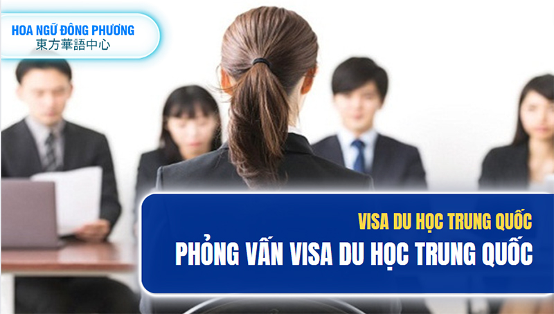 Phỏng vấn visa du học trung quốc